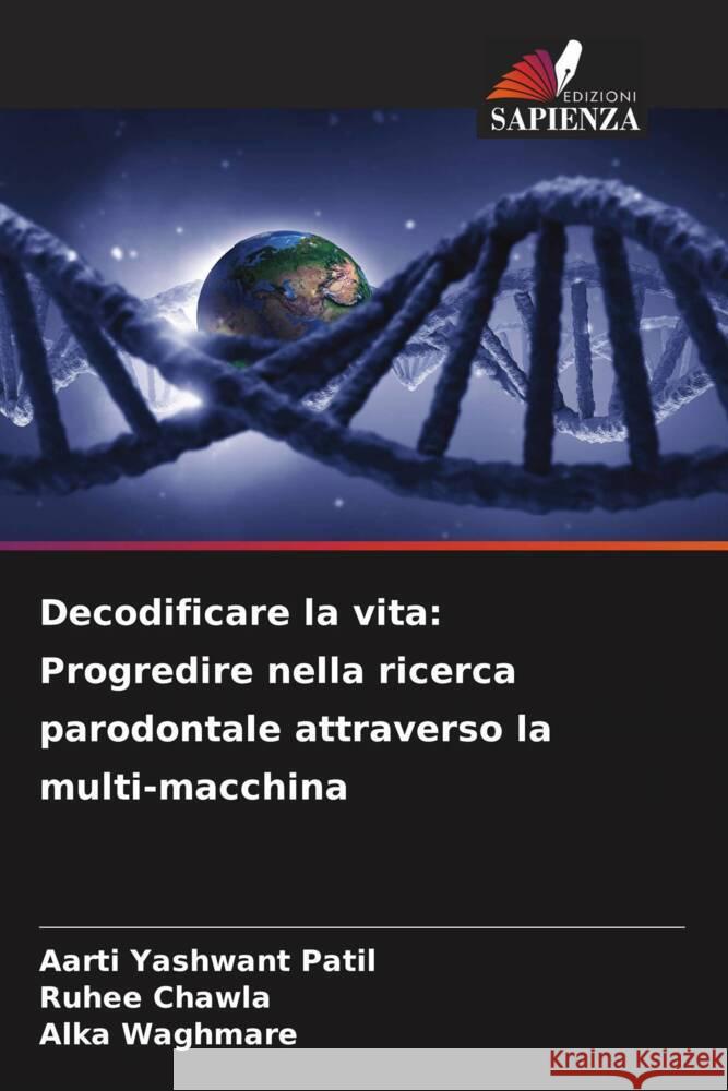 Decodificare la vita: Progredire nella ricerca parodontale attraverso la multi-macchina Patil, Aarti Yashwant, Chawla, Ruhee, Waghmare, Alka 9786208091880