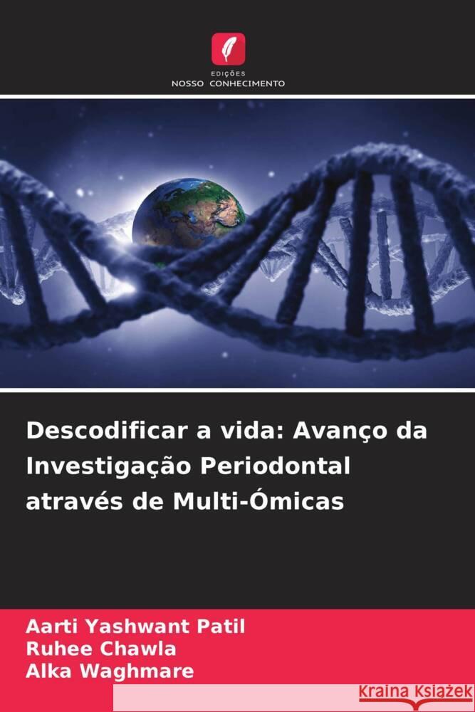 Descodificar a vida: Avanço da Investigação Periodontal através de Multi-Ómicas Patil, Aarti Yashwant, Chawla, Ruhee, Waghmare, Alka 9786208091897