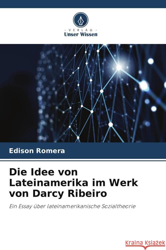 Die Idee von Lateinamerika im Werk von Darcy Ribeiro Edison Romera 9786208092825