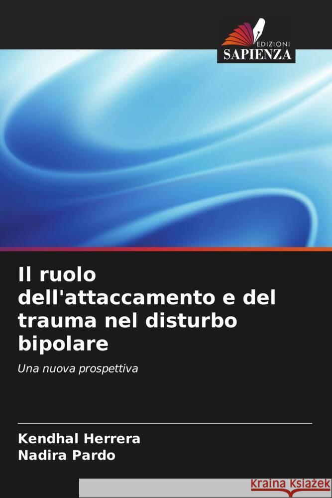 Il ruolo dell'attaccamento e del trauma nel disturbo bipolare Kendhal Herrera Nadira Pardo 9786208094843