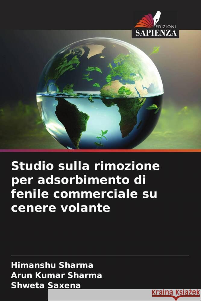 Studio sulla rimozione per adsorbimento di fenile commerciale su cenere volante Himanshu Sharma Arun Kumar Sharma Shweta Saxena 9786208095413