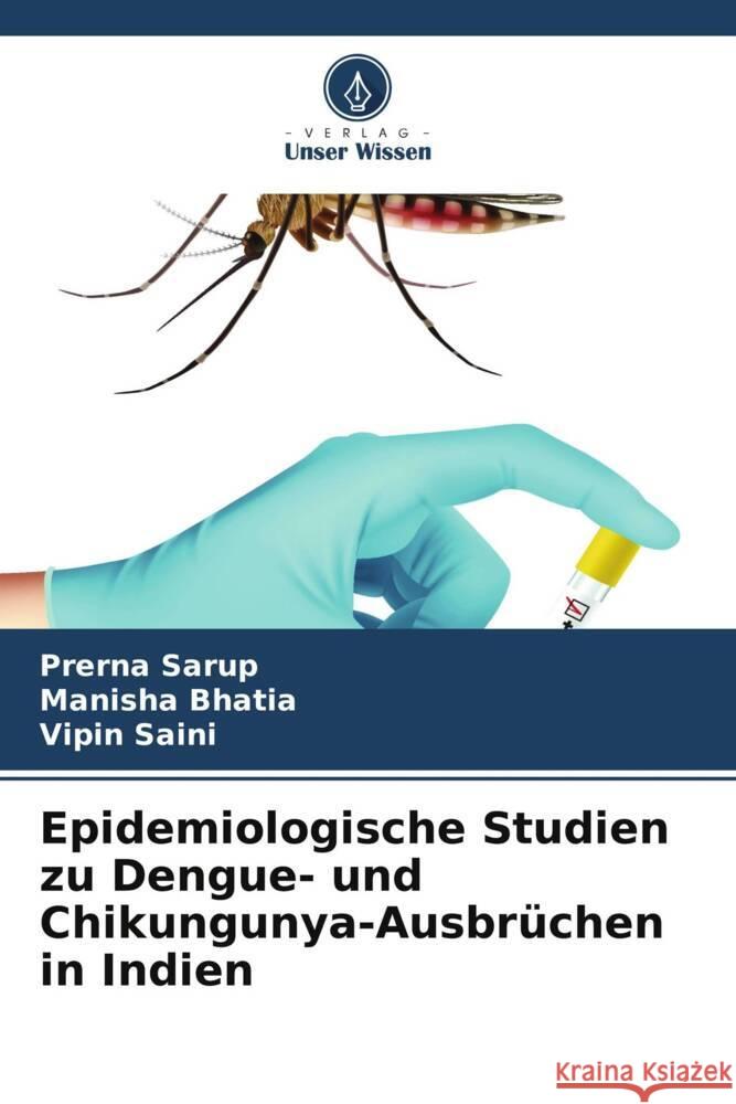 Epidemiologische Studien zu Dengue- und Chikungunya-Ausbr?chen in Indien Prerna Sarup Manisha Bhatia Vipin Saini 9786208095451