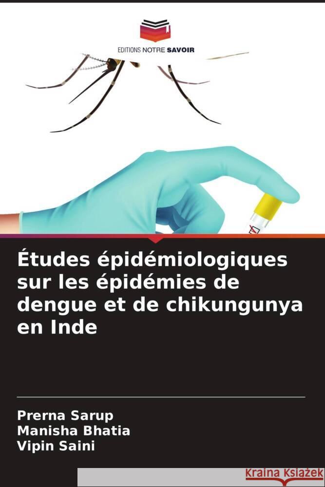 ?tudes ?pid?miologiques sur les ?pid?mies de dengue et de chikungunya en Inde Prerna Sarup Manisha Bhatia Vipin Saini 9786208095475