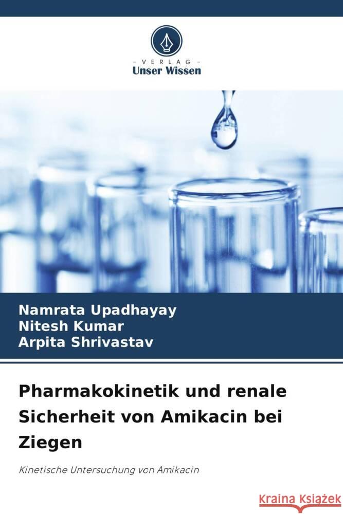 Pharmakokinetik und renale Sicherheit von Amikacin bei Ziegen Namrata Upadhayay Nitesh Kumar Arpita Shrivastav 9786208095499