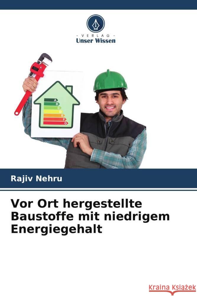 Vor Ort hergestellte Baustoffe mit niedrigem Energiegehalt Rajiv Nehru 9786208095529