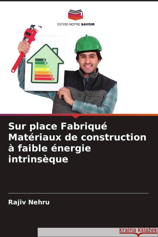 Sur place Fabriqu? Mat?riaux de construction ? faible ?nergie intrins?que Rajiv Nehru 9786208095543