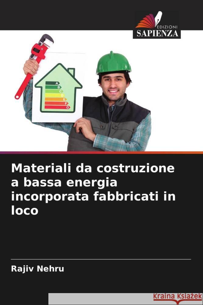 Materiali da costruzione a bassa energia incorporata fabbricati in loco Rajiv Nehru 9786208095567 Edizioni Sapienza