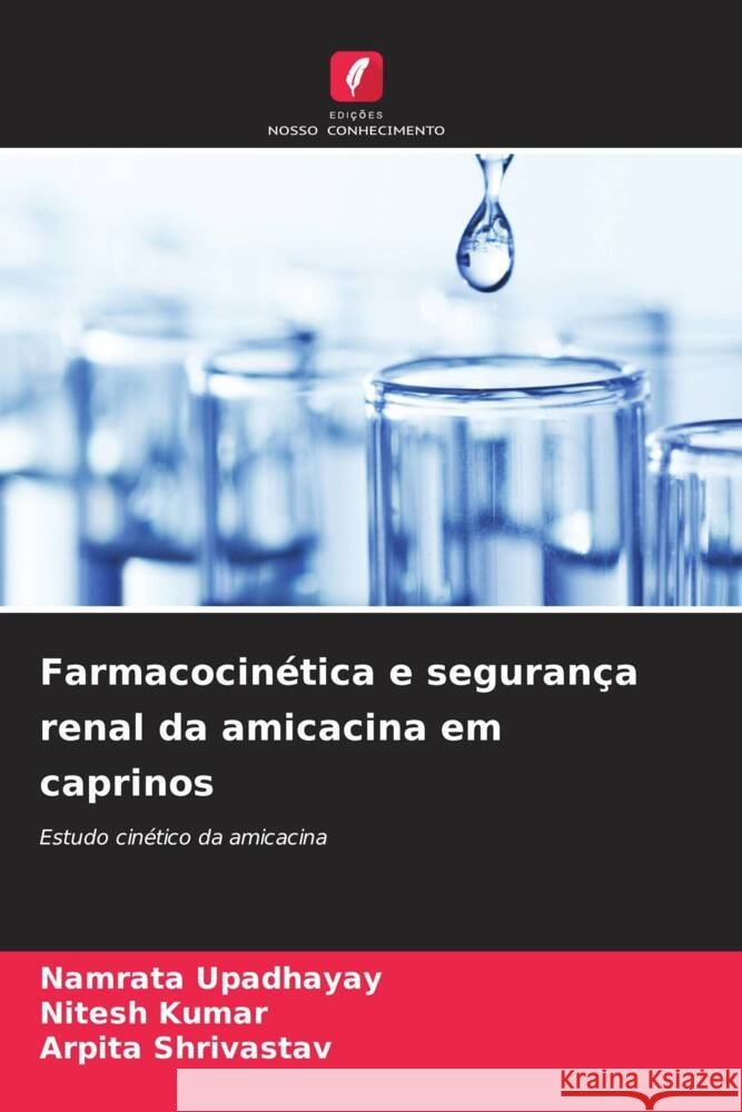 Farmacocin?tica e seguran?a renal da amicacina em caprinos Namrata Upadhayay Nitesh Kumar Arpita Shrivastav 9786208095611 Edicoes Nosso Conhecimento