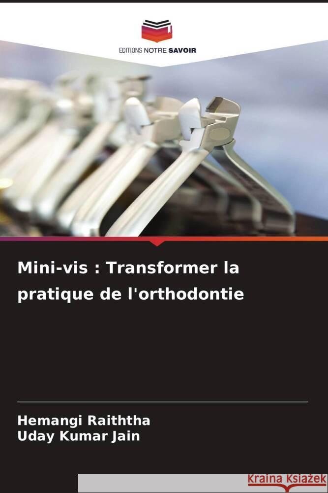 Mini-vis: Transformer la pratique de l'orthodontie Hemangi Raiththa Uday Kumar Jain 9786208096045