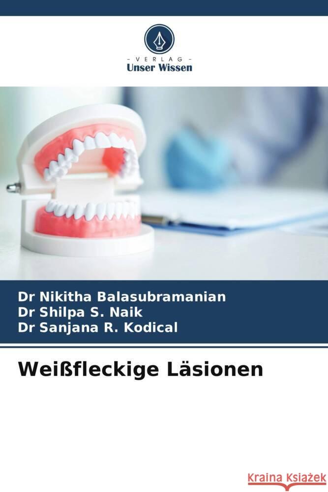 Weißfleckige Läsionen Balasubramanian, Dr Nikitha, S. Naik, Dr Shilpa, R. Kodical, Dr Sanjana 9786208096151