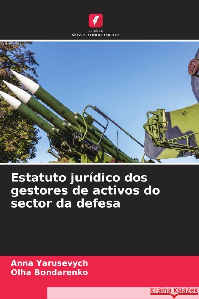 Estatuto jurídico dos gestores de activos do sector da defesa Yarusevych, Anna, Bondarenko, Olha 9786208096687