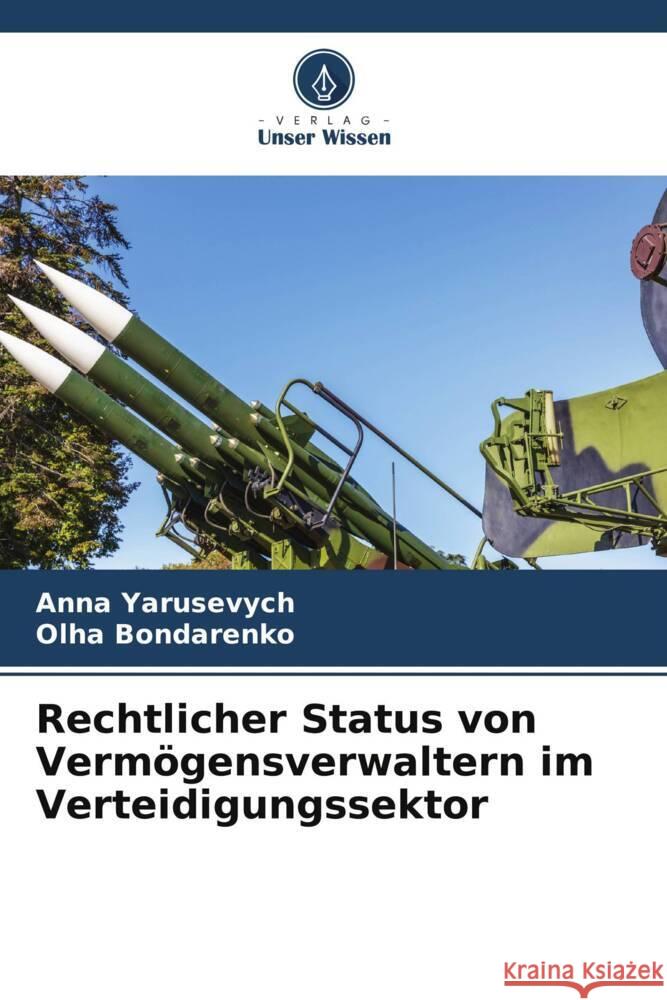 Rechtlicher Status von Vermögensverwaltern im Verteidigungssektor Yarusevych, Anna, Bondarenko, Olha 9786208096694