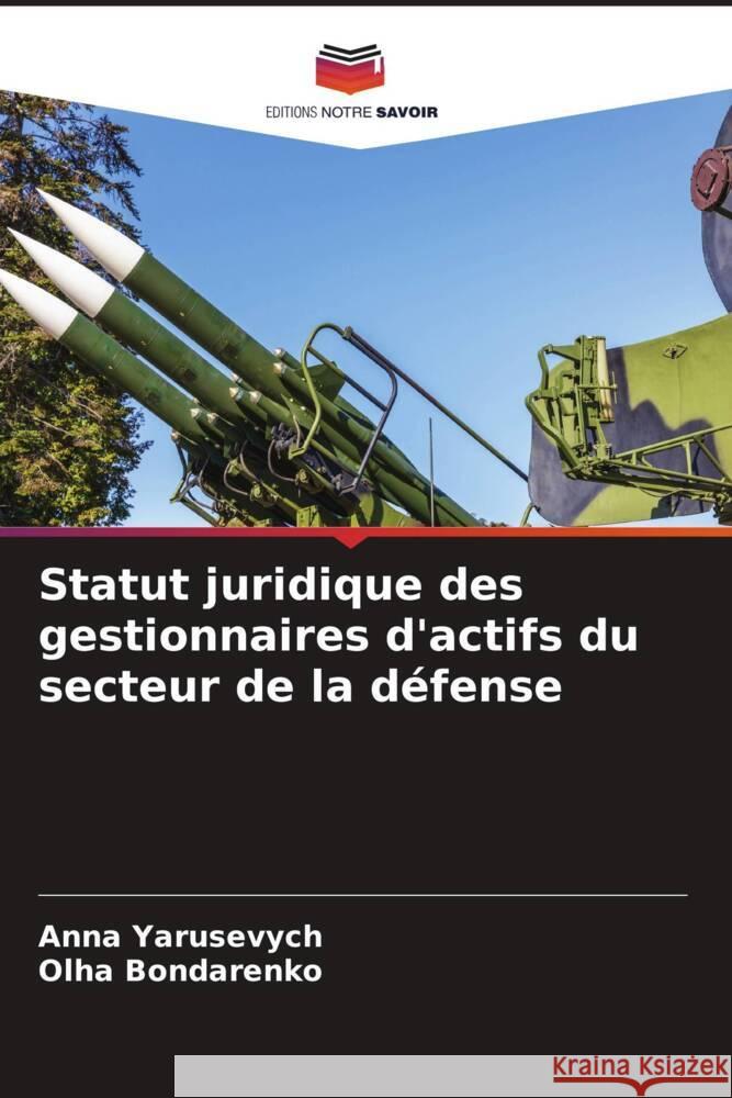 Statut juridique des gestionnaires d'actifs du secteur de la défense Yarusevych, Anna, Bondarenko, Olha 9786208096717