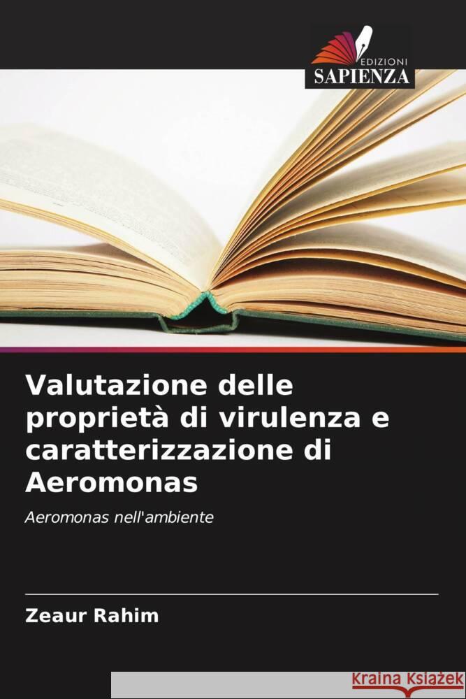 Valutazione delle proprietà di virulenza e caratterizzazione di Aeromonas Rahim, Zeaur 9786208096779