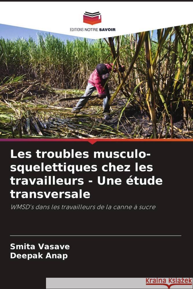 Les troubles musculo-squelettiques chez les travailleurs - Une ?tude transversale Smita Vasave Deepak Anap 9786208097011 Editions Notre Savoir