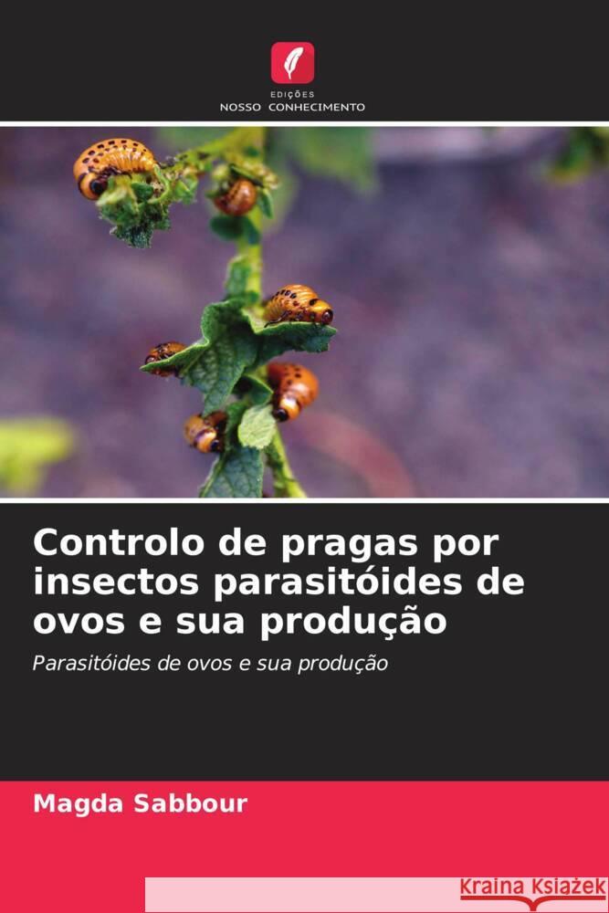 Controlo de pragas por insectos parasitóides de ovos e sua produção Sabbour, Magda 9786208097042