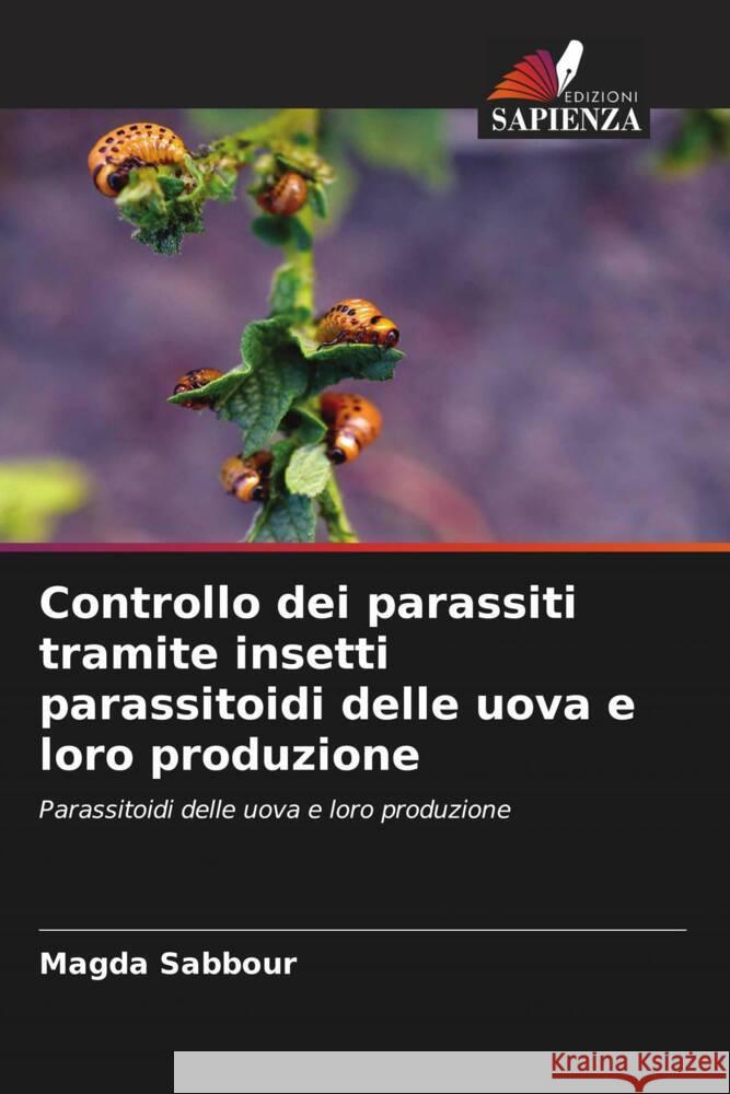 Controllo dei parassiti tramite insetti parassitoidi delle uova e loro produzione Sabbour, Magda 9786208097080