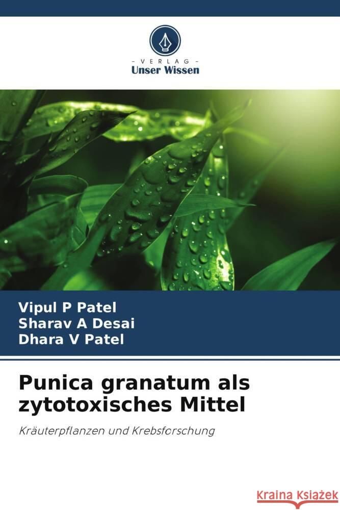 Punica granatum als zytotoxisches Mittel Vipul P. Patel Sharav A. Desai Dhara V. Patel 9786208097103