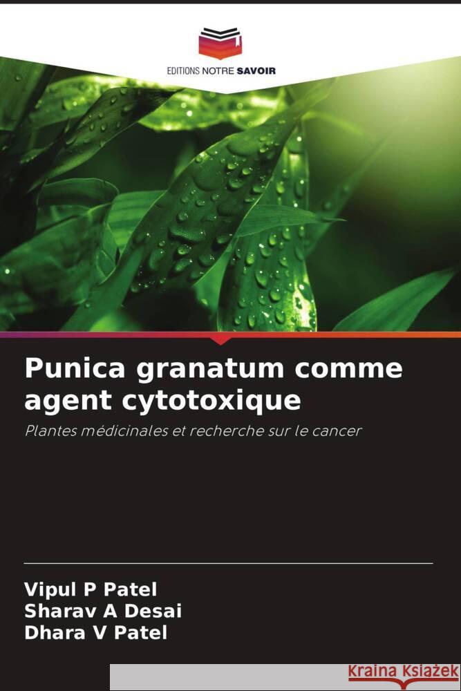 Punica granatum comme agent cytotoxique Vipul P. Patel Sharav A. Desai Dhara V. Patel 9786208097127