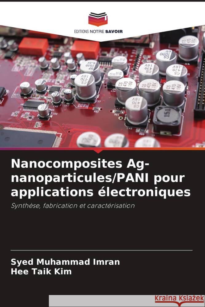 Nanocomposites Ag-nanoparticules/PANI pour applications ?lectroniques Syed Muhammad Imran Hee Taik Kim 9786208097240