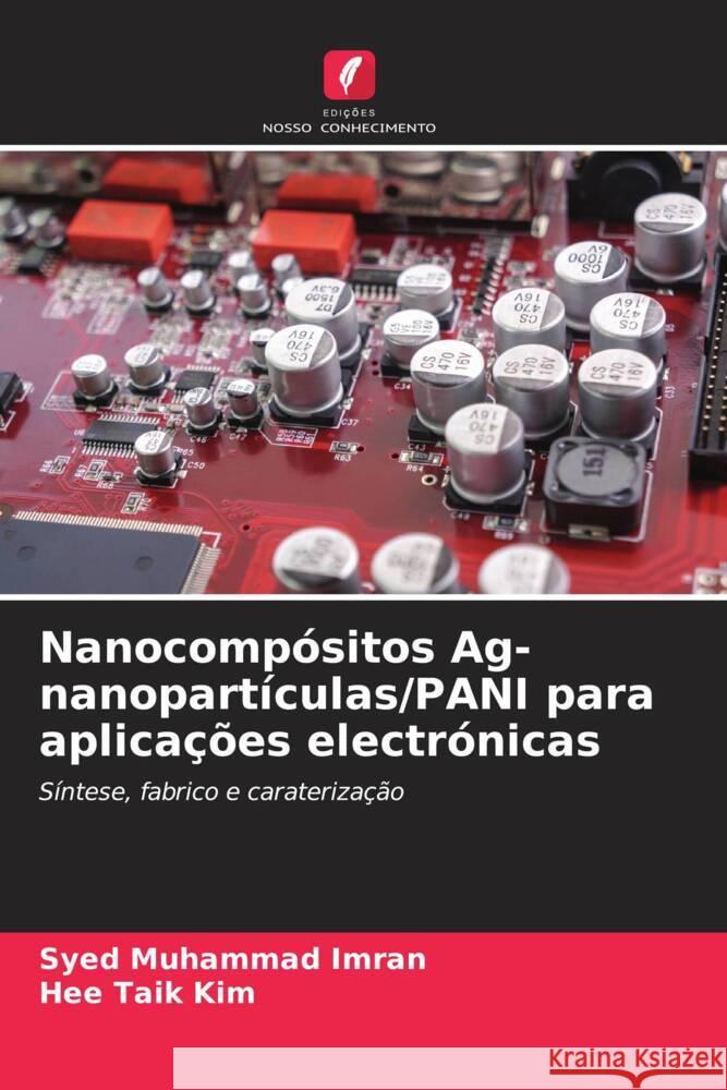 Nanocompósitos Ag-nanopartículas/PANI para aplicações electrónicas Imran, Syed Muhammad, Kim, Hee Taik 9786208097271