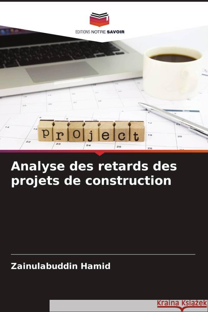 Analyse des retards des projets de construction Hamid, Zainulabuddin 9786208097608