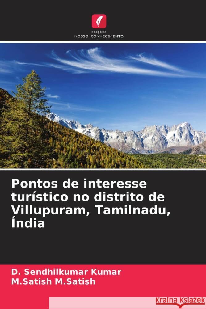 Pontos de interesse turístico no distrito de Villupuram, Tamilnadu, Índia Kumar, D. Sendhilkumar, M.Satish, M.Satish 9786208097882