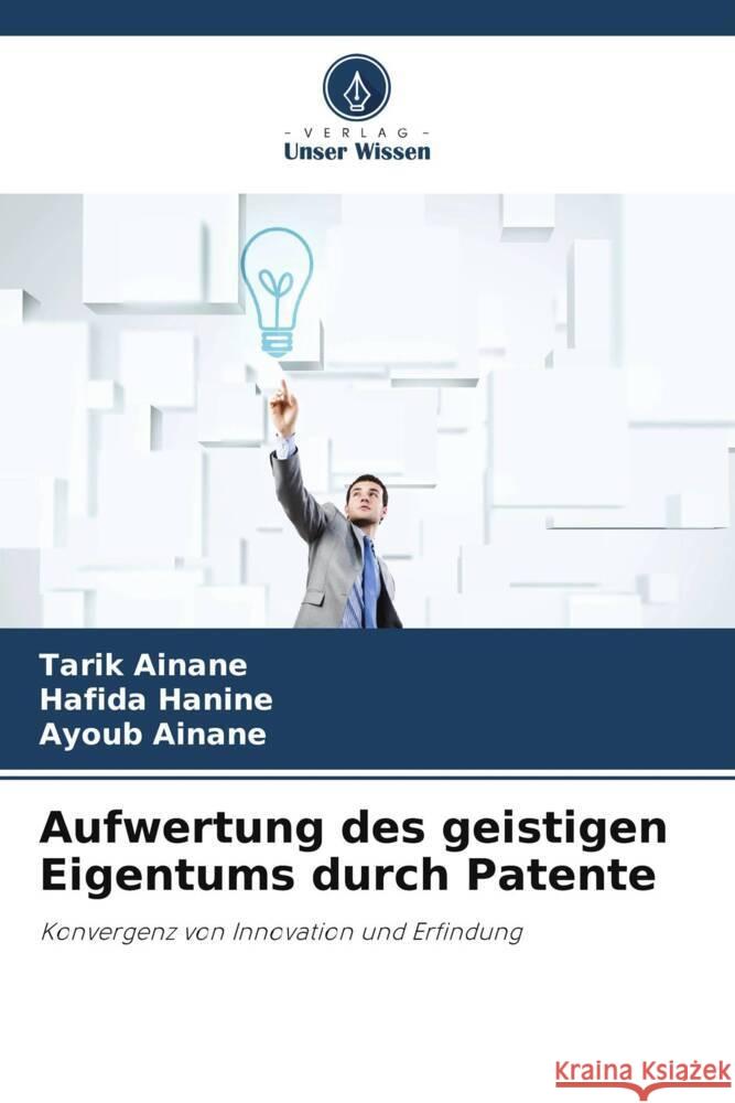 Aufwertung des geistigen Eigentums durch Patente Ainane, Tarik, Hanine, Hafida, AINANE, Ayoub 9786208098315