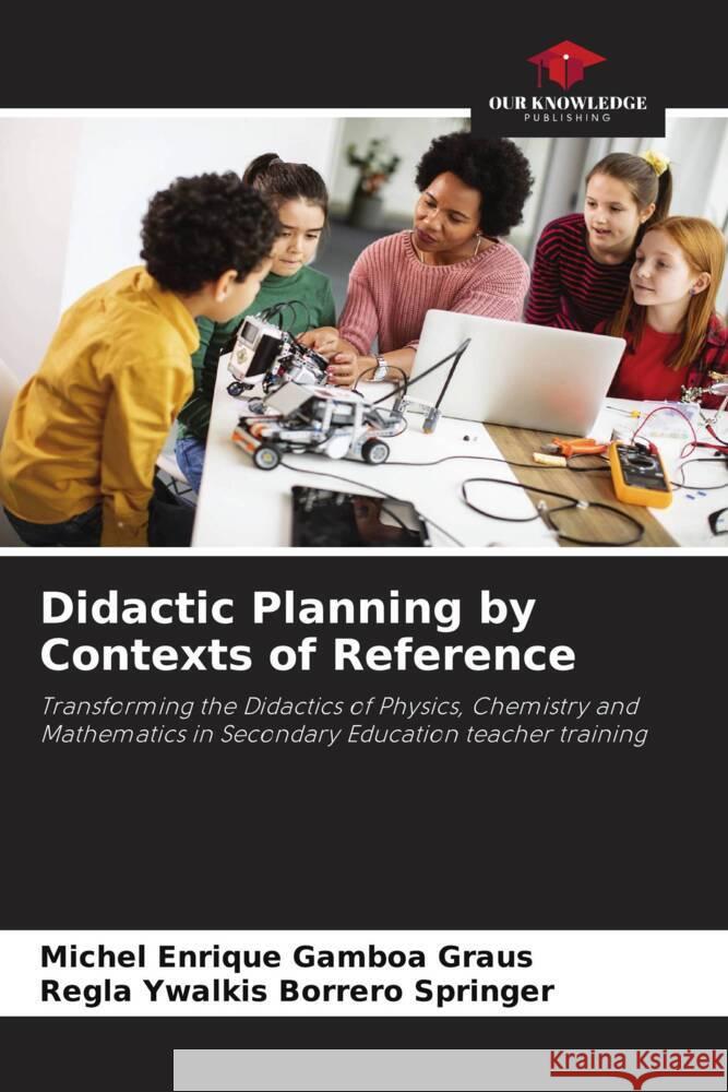 Didactic Planning by Contexts of Reference Michel Enrique Gambo Regla Ywalkis Borrer 9786208098964 Our Knowledge Publishing