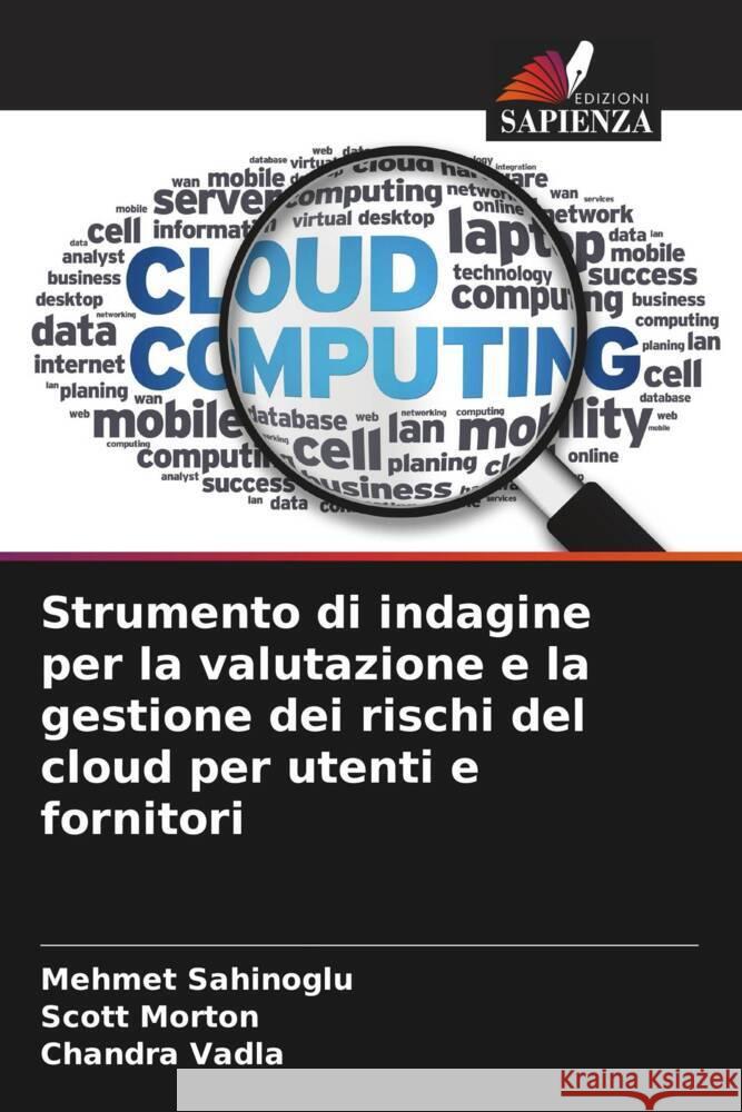 Strumento di indagine per la valutazione e la gestione dei rischi del cloud per utenti e fornitori Mehmet Sahinoglu Scott Morton Chandra Vadla 9786208099114 Edizioni Sapienza