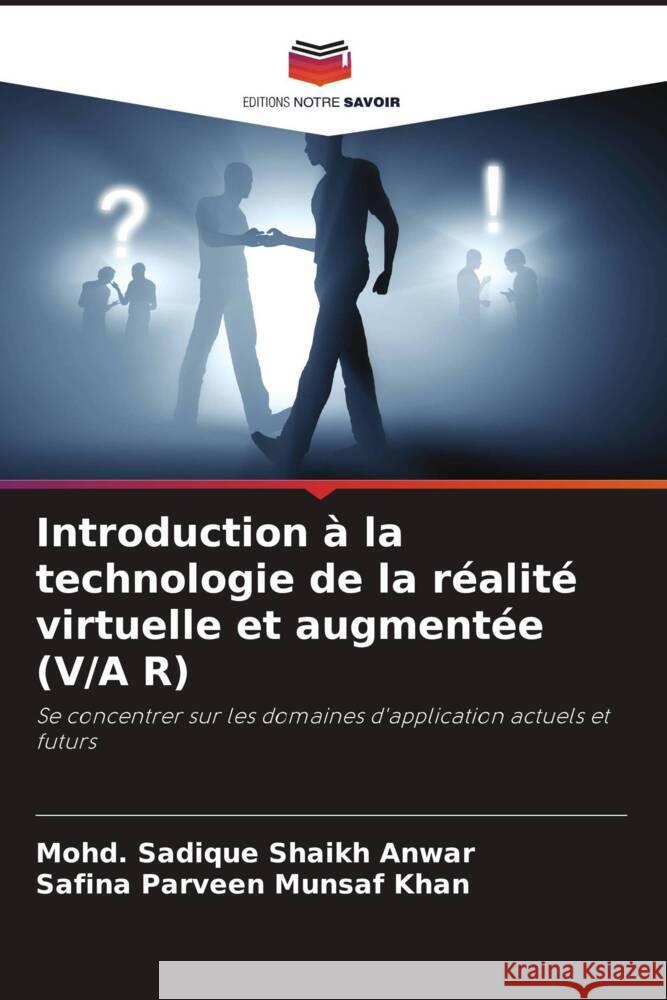 Introduction ? la technologie de la r?alit? virtuelle et augment?e (V/A R) Mohd Sadique Shaik Safina Parveen Munsa 9786208099206 Editions Notre Savoir