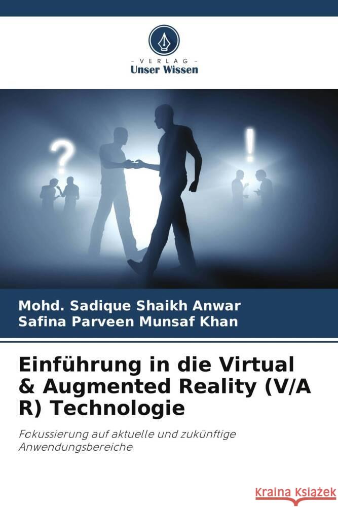 Einf?hrung in die Virtual & Augmented Reality (V/A R) Technologie Mohd Sadique Shaik Safina Parveen Munsa 9786208099244 Verlag Unser Wissen