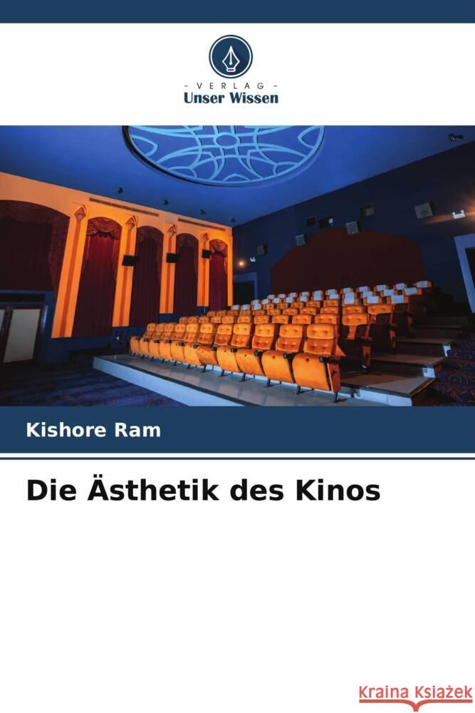 Die ?sthetik des Kinos Kishore Ram 9786208099268