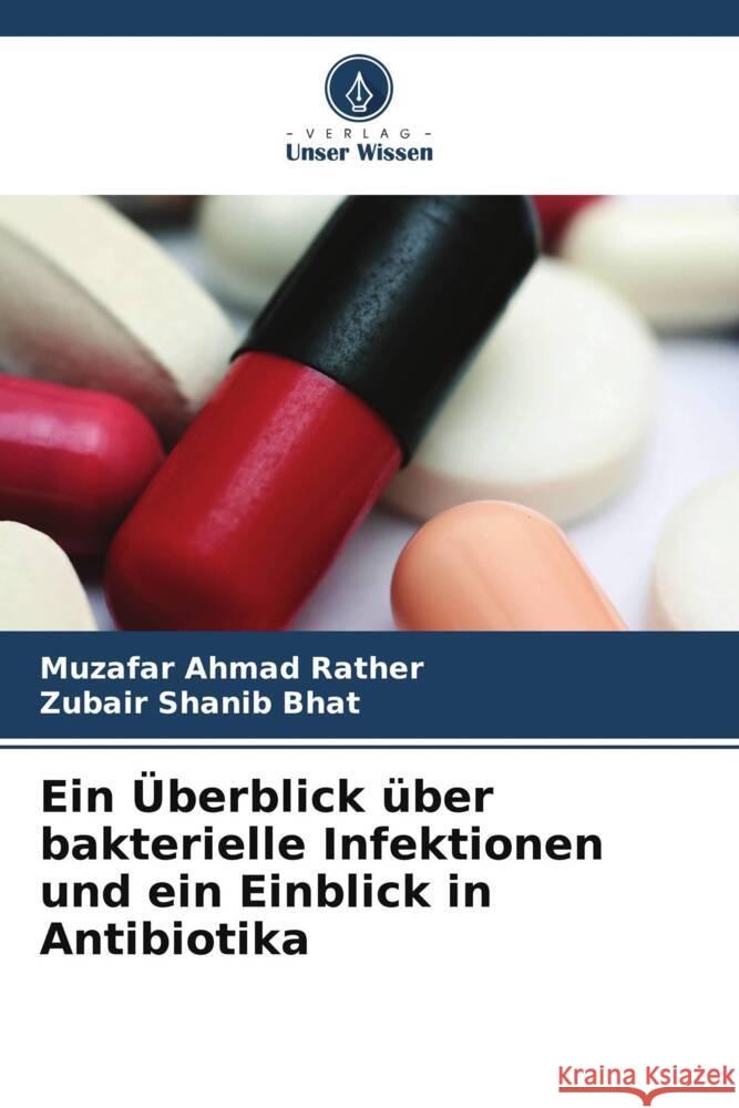 Ein Überblick über bakterielle Infektionen und ein Einblick in Antibiotika Rather, Muzafar Ahmad, Bhat, Zubair Shanib 9786208099671 Verlag Unser Wissen