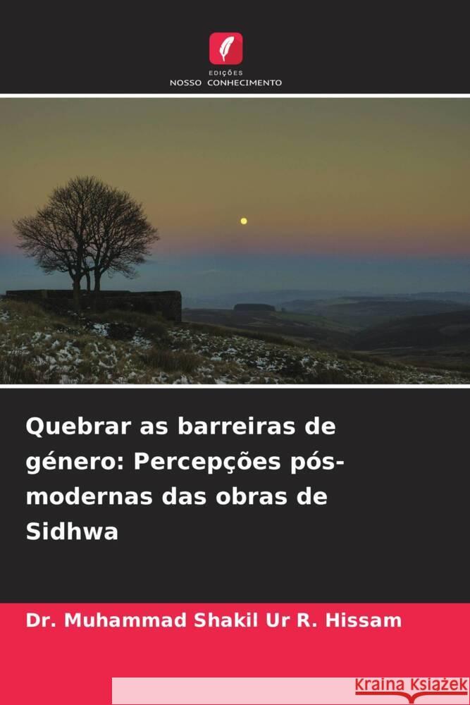 Quebrar as barreiras de g?nero: Percep??es p?s-modernas das obras de Sidhwa Muhammad Shakil Ur R 9786208099763