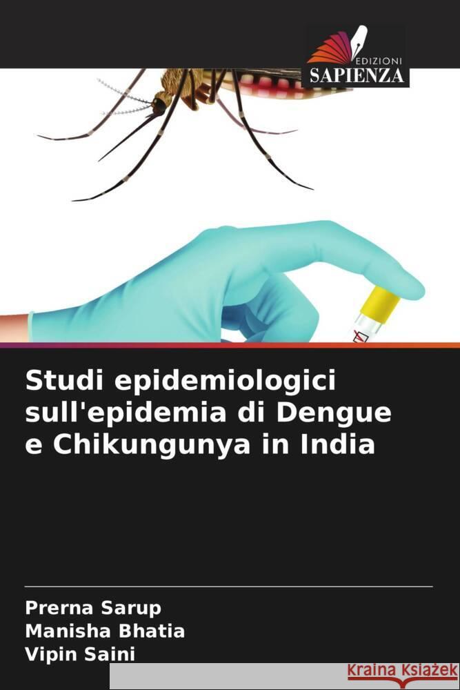 Studi epidemiologici sull'epidemia di Dengue e Chikungunya in India Prerna Sarup Manisha Bhatia Vipin Saini 9786208099985