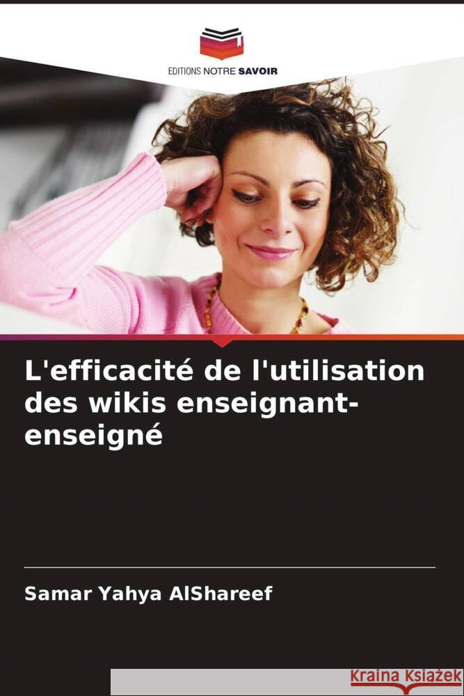 L'efficacité de l'utilisation des wikis enseignant-enseigné AlShareef, Samar Yahya 9786208100308