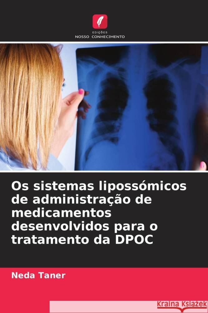 Os sistemas liposs?micos de administra??o de medicamentos desenvolvidos para o tratamento da DPOC Neda Taner 9786208100407