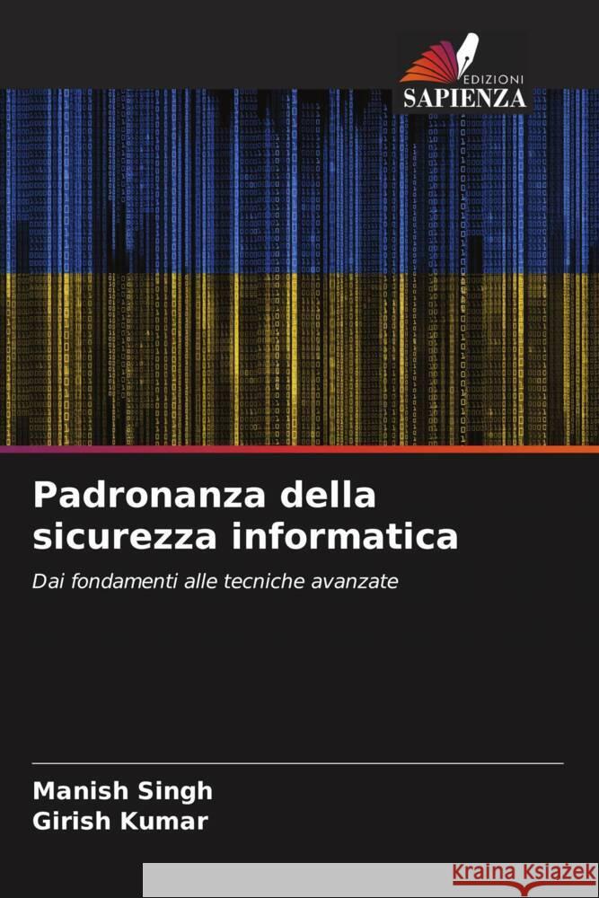 Padronanza della sicurezza informatica Singh, Manish, Kumar, Girish 9786208100483