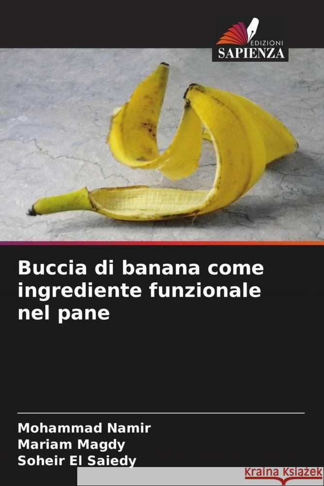 Buccia di banana come ingrediente funzionale nel pane Mohammad Namir Mariam Magdy Soheir E 9786208100766