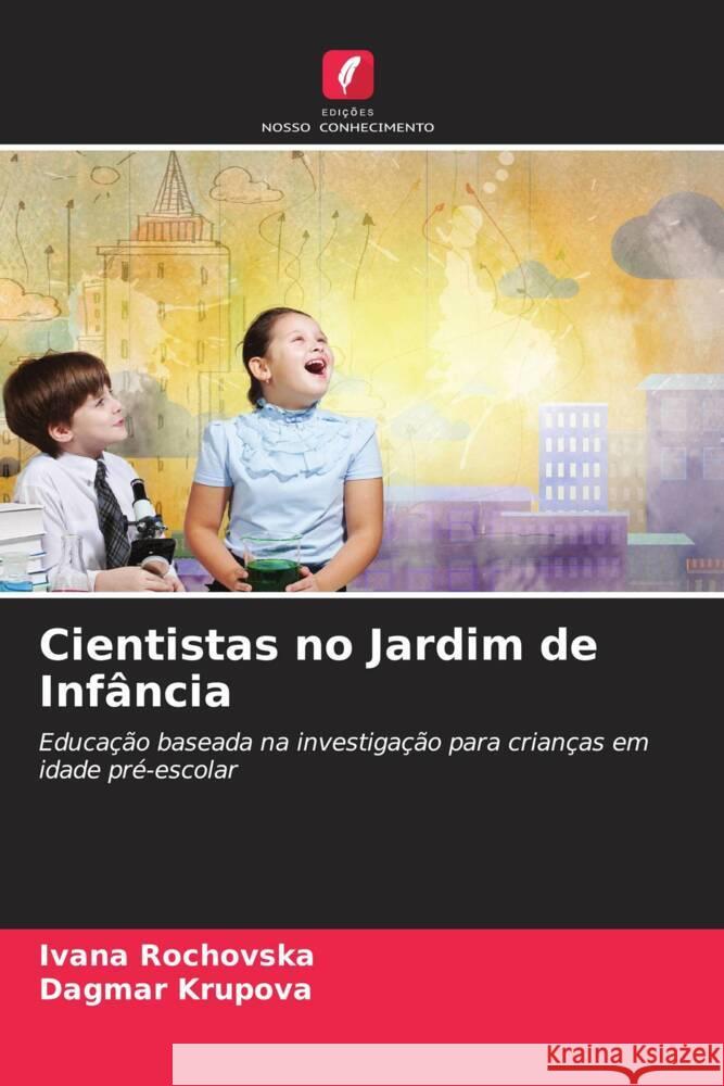 Cientistas no Jardim de Inf?ncia Ivana Rochovska Dagmar Krupova 9786208101152 Edicoes Nosso Conhecimento