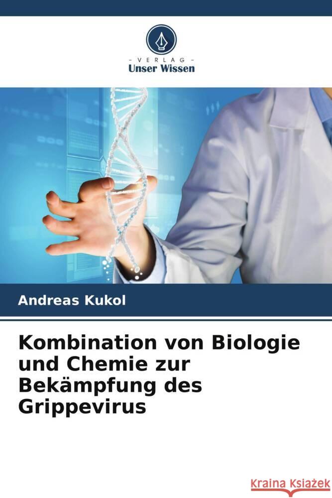 Kombination von Biologie und Chemie zur Bek?mpfung des Grippevirus Andreas Kukol 9786208101251 Verlag Unser Wissen