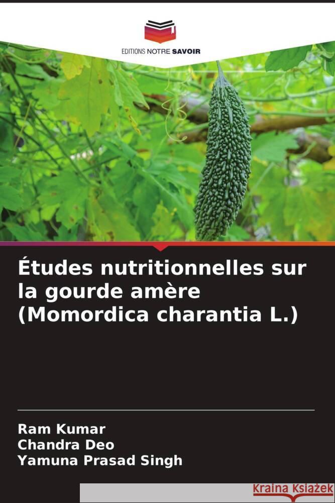 ?tudes nutritionnelles sur la gourde am?re (Momordica charantia L.) Ram Kumar Chandra Deo Yamuna Prasad Singh 9786208101299