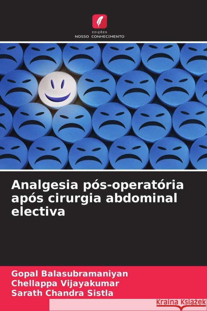 Analgesia p?s-operat?ria ap?s cirurgia abdominal electiva Gopal Balasubramaniyan Chellappa Vijayakumar Sarath Chandra Sistla 9786208101398