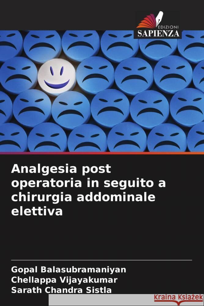 Analgesia post operatoria in seguito a chirurgia addominale elettiva Gopal Balasubramaniyan Chellappa Vijayakumar Sarath Chandra Sistla 9786208101404