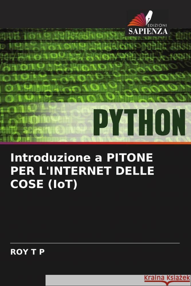Introduzione a PITONE PER L'INTERNET DELLE COSE (IoT) Roy T 9786208101848 Edizioni Sapienza
