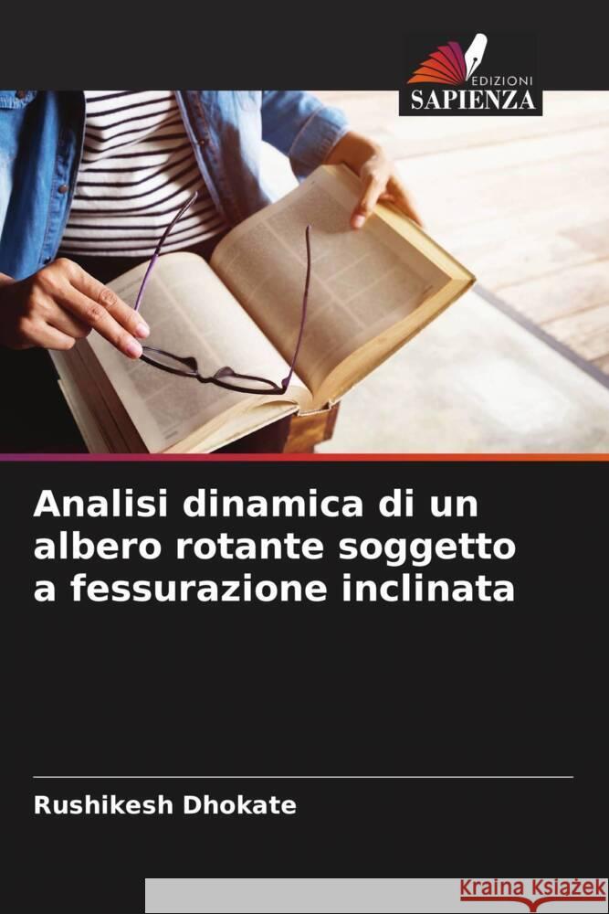 Analisi dinamica di un albero rotante soggetto a fessurazione inclinata Rushikesh Dhokate 9786208101909