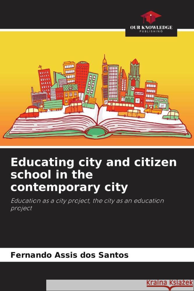 Educating city and citizen school in the contemporary city Fernando Assi 9786208102005