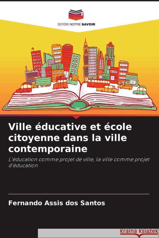 Ville ?ducative et ?cole citoyenne dans la ville contemporaine Fernando Assi 9786208102036 Editions Notre Savoir