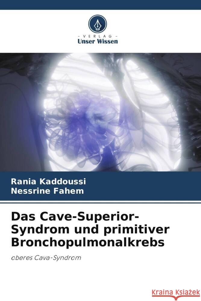 Das Cave-Superior-Syndrom und primitiver Bronchopulmonalkrebs Rania Kaddoussi Nessrine Fahem 9786208102128